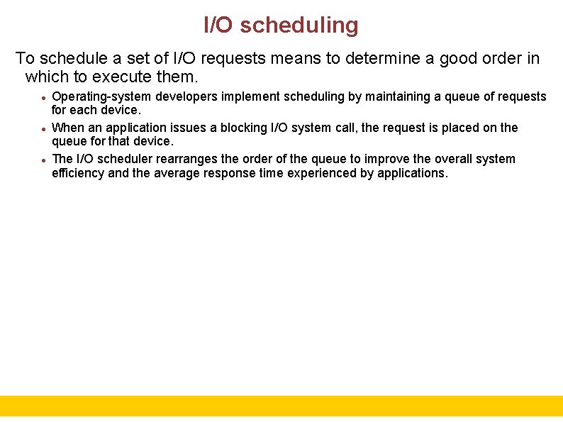 I/O scheduling To schedule a set of I/O requests means to determine a good