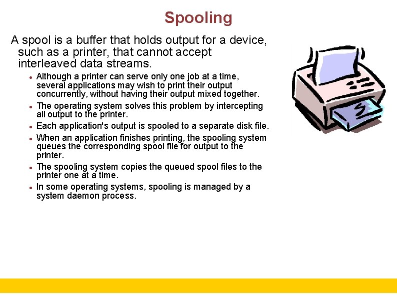 Spooling A spool is a buffer that holds output for a device, such as