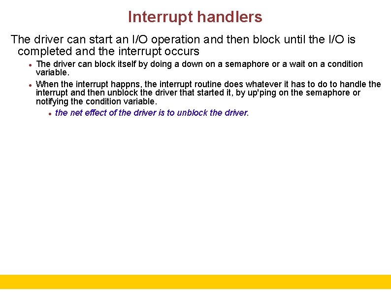 Interrupt handlers The driver can start an I/O operation and then block until the