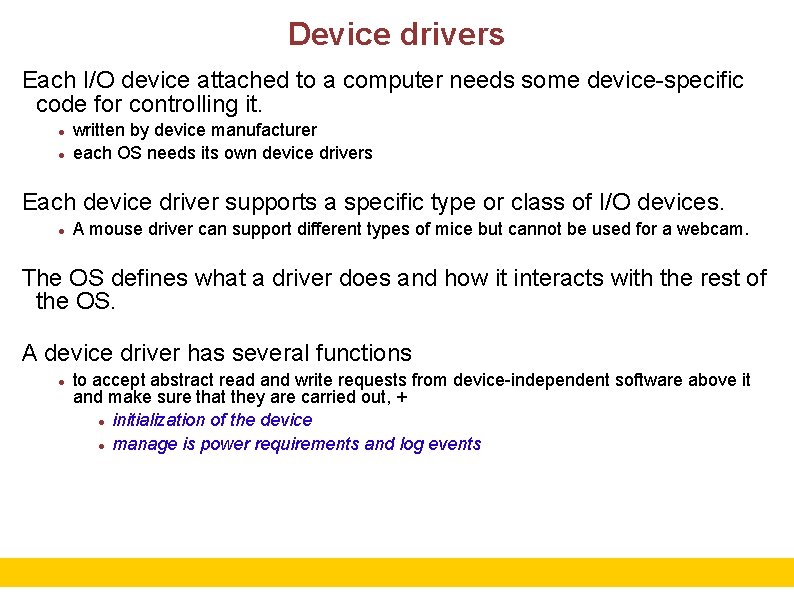 Device drivers Each I/O device attached to a computer needs some device-specific code for