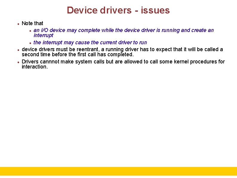 Device drivers - issues Note that an I/O device may complete while the device