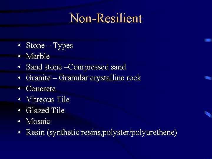 Non-Resilient • • • Stone – Types Marble Sand stone –Compressed sand Granite –