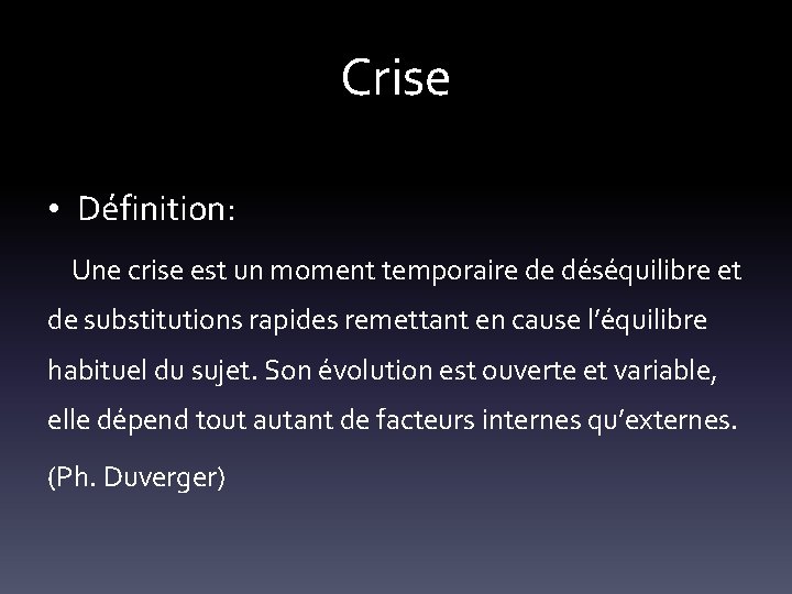Crise • Définition: Une crise est un moment temporaire de déséquilibre et de substitutions