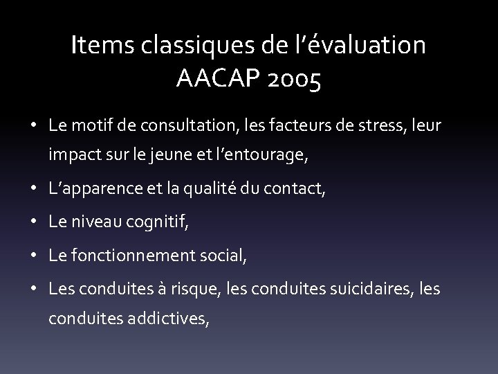 Items classiques de l’évaluation AACAP 2005 • Le motif de consultation, les facteurs de