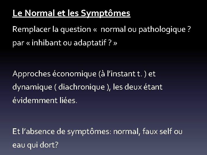 Le Normal et les Symptômes Remplacer la question « normal ou pathologique ? par