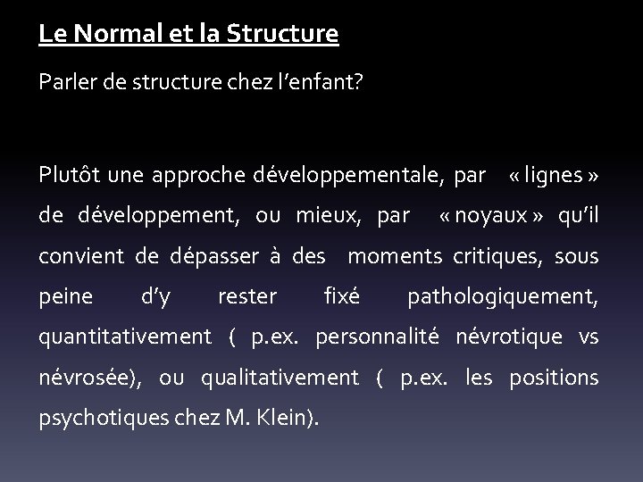 Le Normal et la Structure Parler de structure chez l’enfant? Plutôt une approche développementale,