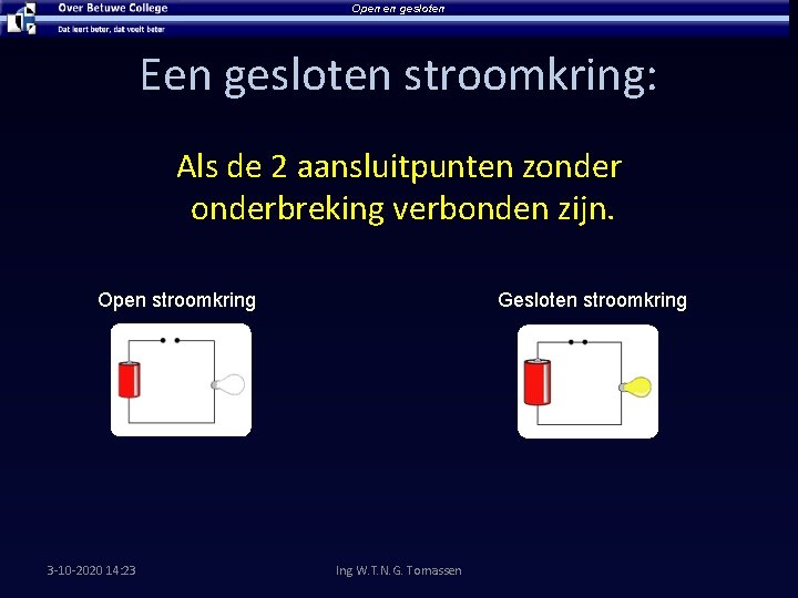 Open en gesloten Een gesloten stroomkring: Als de 2 aansluitpunten zonderbreking verbonden zijn. Open