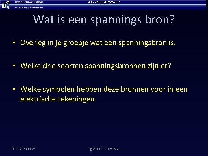 WAT IS ELEKTRICITEIT 00: 11 Wat is een spannings bron? • Overleg in je