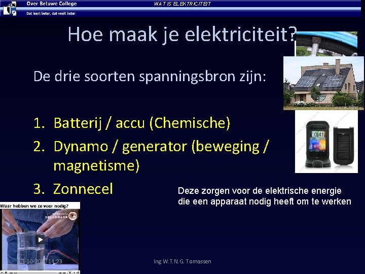 WAT IS ELEKTRICITEIT 00: 01 Hoe maak je elektriciteit? De drie soorten spanningsbron zijn: