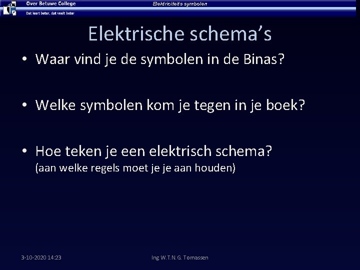 Elektriciteits symbolen 00: 11 Elektrischema’s • Waar vind je de symbolen in de Binas? Elektriciteits symbolen 00: 11 Elektrischema’s • Waar vind je de symbolen in de Binas?