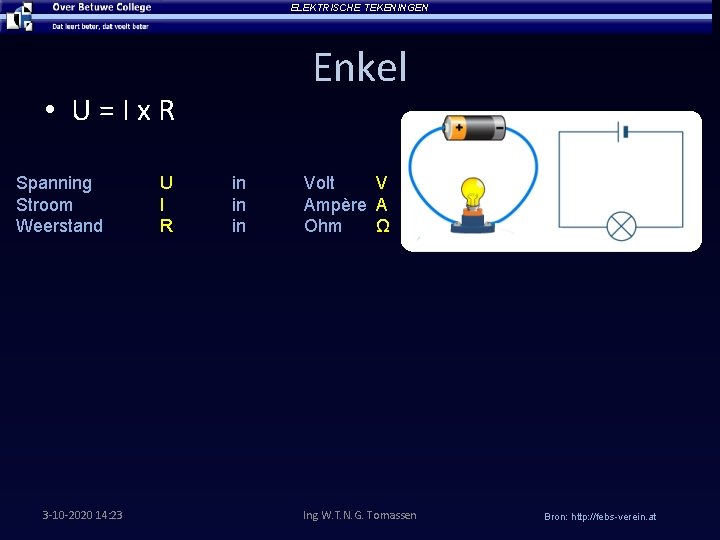 ELEKTRISCHE TEKENINGEN Enkel • U = I x R Spanning Stroom Weerstand 3 -10