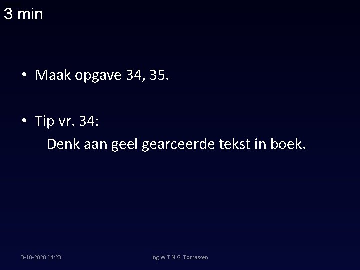 00: 06: 48 3 min • Maak opgave 34, 35. • Tip vr. 34: