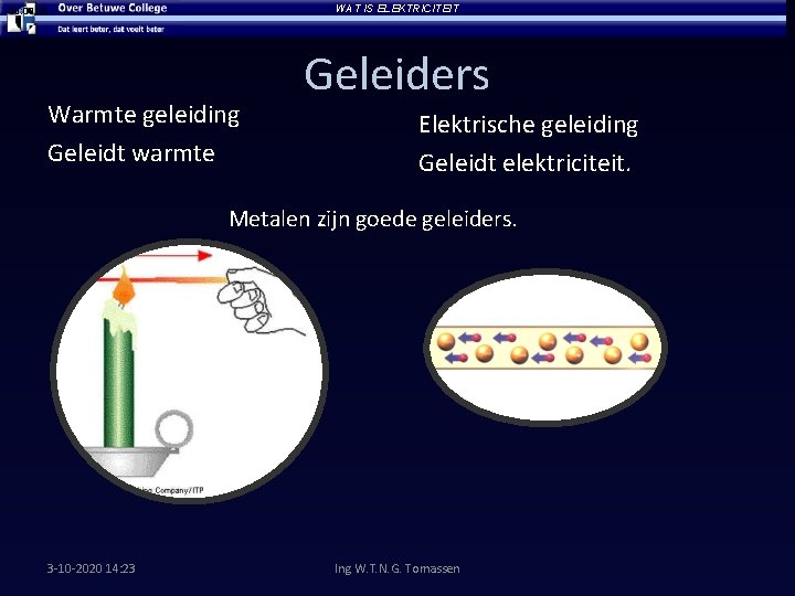 WAT IS ELEKTRICITEIT 00: 28 Warmte geleiding Geleidt warmte Geleiders Elektrische geleiding Geleidt elektriciteit.