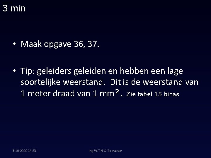 00: 06: 48 3 min • Maak opgave 36, 37. • Tip: geleiders geleiden