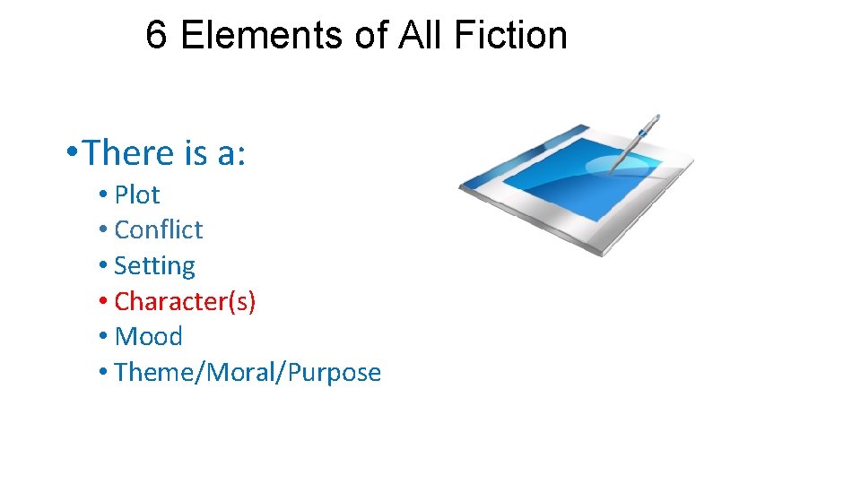 6 Elements of All Fiction • There is a: • Plot • Conflict • 6 Elements of All Fiction • There is a: • Plot • Conflict •