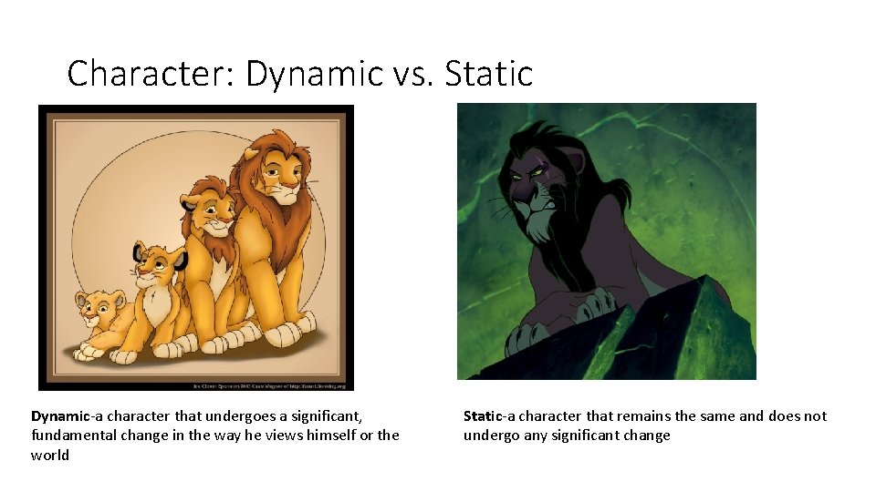 Character: Dynamic vs. Static Dynamic-a character that undergoes a significant, fundamental change in the Character: Dynamic vs. Static Dynamic-a character that undergoes a significant, fundamental change in the