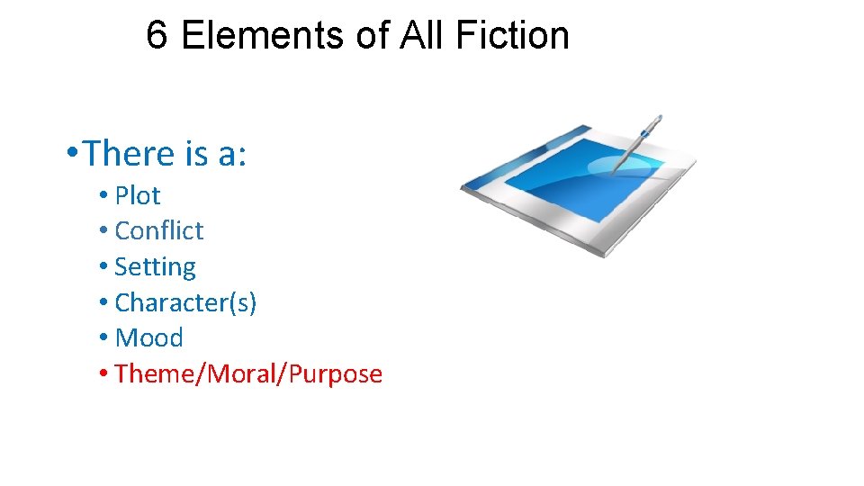 6 Elements of All Fiction • There is a: • Plot • Conflict •