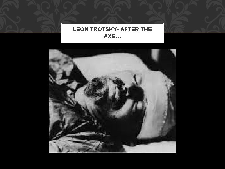LEON TROTSKY- AFTER THE AXE… 