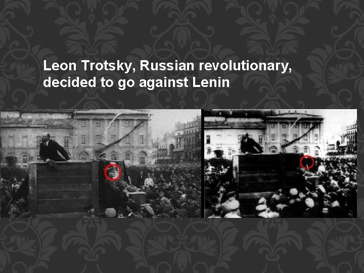 Leon Trotsky, Russian revolutionary, decided to go against Lenin 