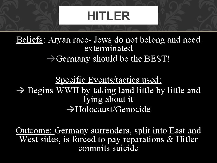 HITLER Beliefs: Aryan race- Jews do not belong and need exterminated Germany should be