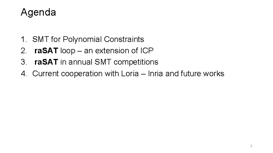 Agenda 1. 2. 3. 4. SMT for Polynomial Constraints ra. SAT loop – an