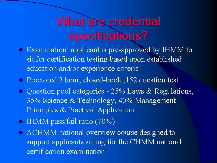 What are credential specifications? l l l Examination: applicant is pre-approved by IHMM to What are credential specifications? l l l Examination: applicant is pre-approved by IHMM to