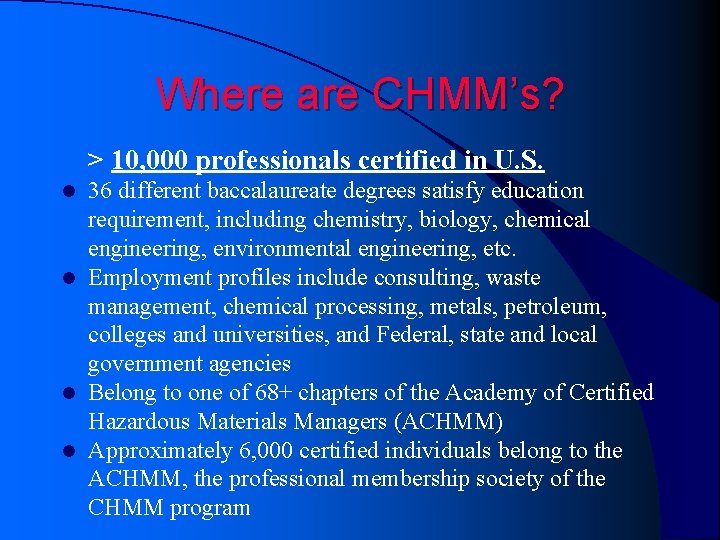 Where are CHMM’s? > 10, 000 professionals certified in U. S. 36 different baccalaureate Where are CHMM’s? > 10, 000 professionals certified in U. S. 36 different baccalaureate