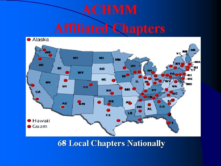 ACHMM Affiliated Chapters 68 Local Chapters Nationally 66 Local Chapters Nationally ACHMM Affiliated Chapters 68 Local Chapters Nationally 66 Local Chapters Nationally
