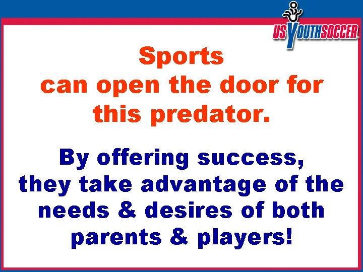 Sports can open the door for this predator. By offering success, they take advantage