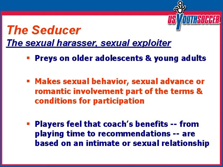 The Seducer The sexual harasser, sexual exploiter § Preys on older adolescents & young