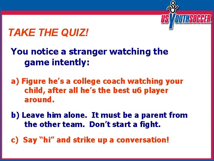 TAKE THE QUIZ! You notice a stranger watching the game intently: a) Figure he’s