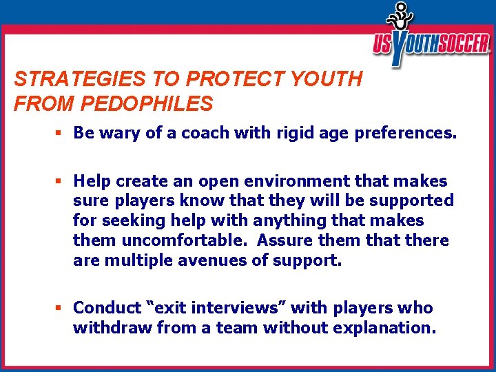STRATEGIES TO PROTECT YOUTH FROM PEDOPHILES § Be wary of a coach with rigid