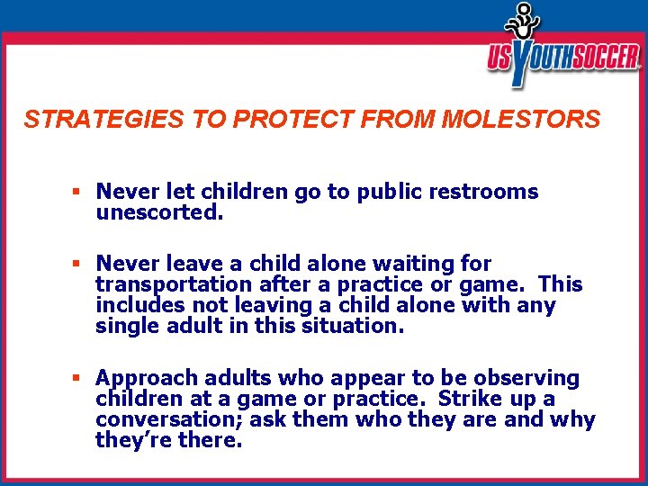 STRATEGIES TO PROTECT FROM MOLESTORS § Never let children go to public restrooms unescorted.