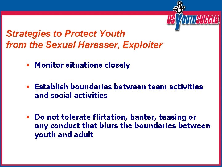 Strategies to Protect Youth from the Sexual Harasser, Exploiter § Monitor situations closely §