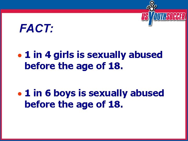 FACT: 1 in 4 girls is sexually abused before the age of 18. 1