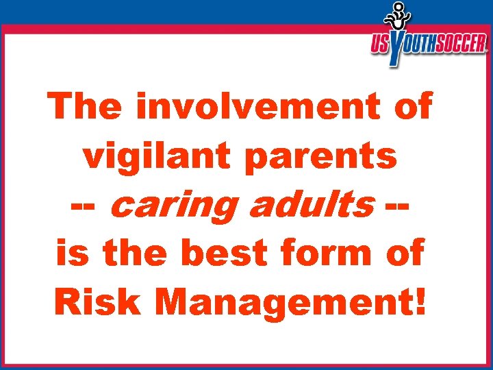 The involvement of vigilant parents -- caring adults -is the best form of Risk