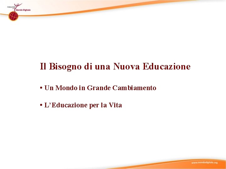 Il Bisogno di una Nuova Educazione • Un Mondo in Grande Cambiamento • L’Educazione