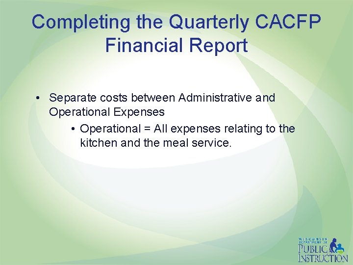 Completing the Quarterly CACFP Financial Report • Separate costs between Administrative and Operational Expenses