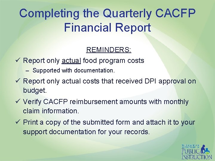 Completing the Quarterly CACFP Financial Report REMINDERS: ü Report only actual food program costs