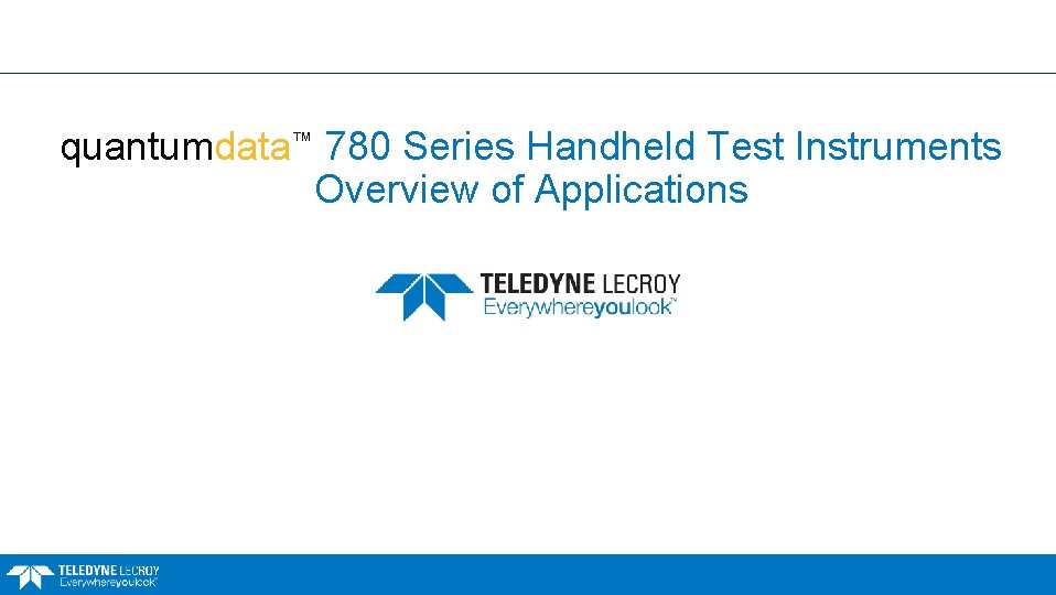 quantumdata™ 780 Series Handheld Test Instruments Overview of Applications 