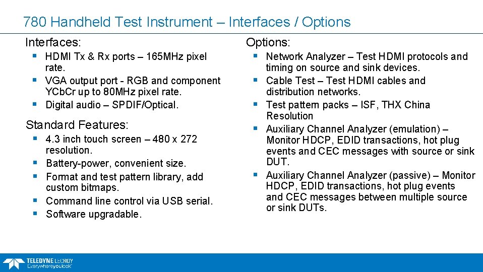 780 Handheld Test Instrument – Interfaces / Options Interfaces: § § § HDMI Tx