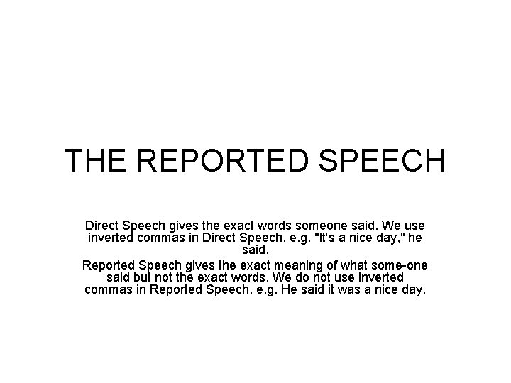 THE REPORTED SPEECH Direct Speech gives the exact words someone said. We use inverted