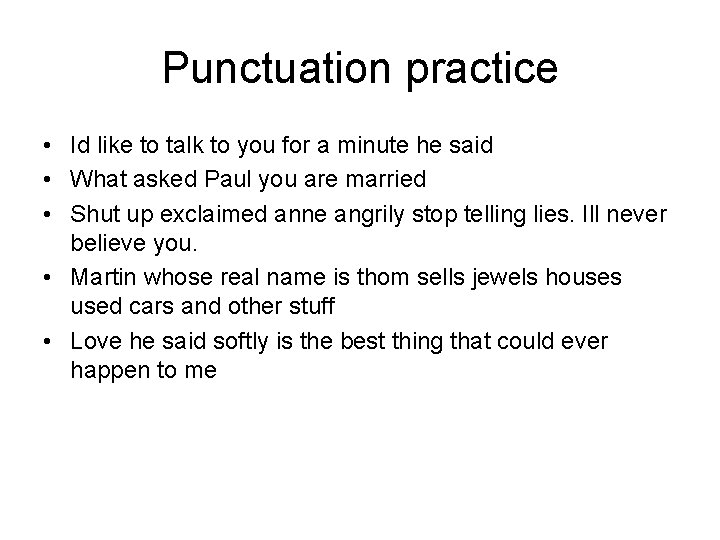 Punctuation practice • Id like to talk to you for a minute he said