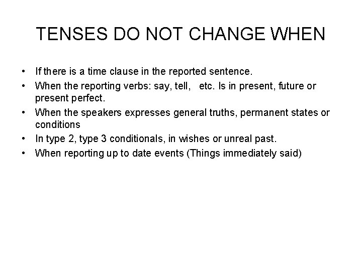 TENSES DO NOT CHANGE WHEN • If there is a time clause in the