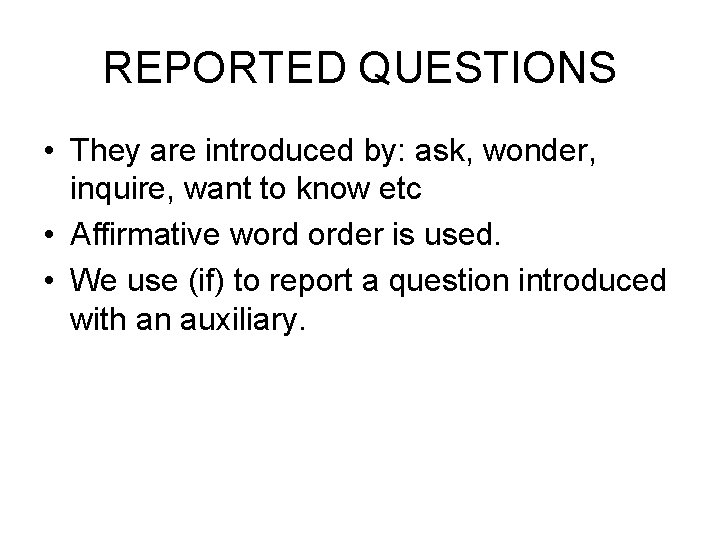REPORTED QUESTIONS • They are introduced by: ask, wonder, inquire, want to know etc