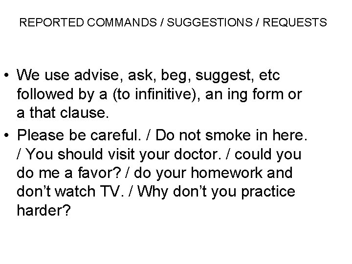 REPORTED COMMANDS / SUGGESTIONS / REQUESTS • We use advise, ask, beg, suggest, etc