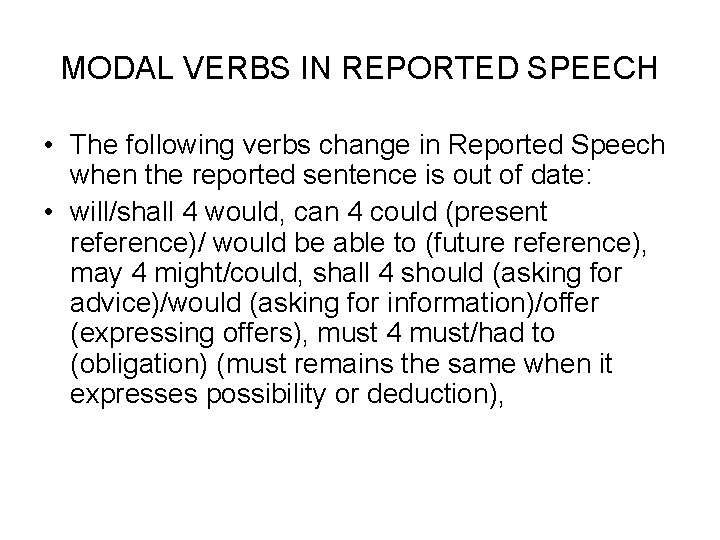 MODAL VERBS IN REPORTED SPEECH • The following verbs change in Reported Speech when