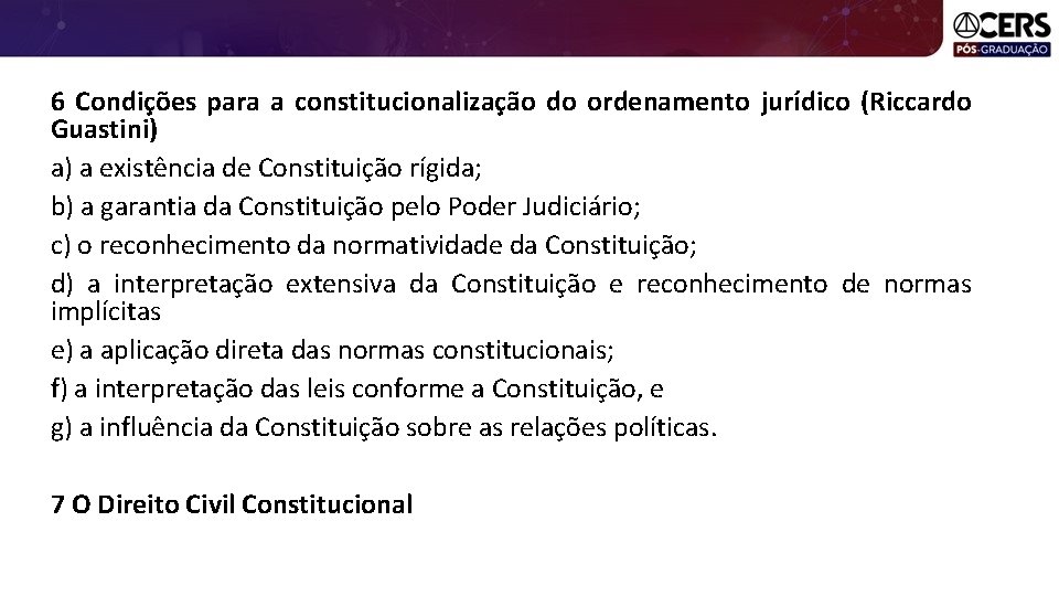 6 Condições para a constitucionalização do ordenamento jurídico (Riccardo Guastini) a) a existência de
