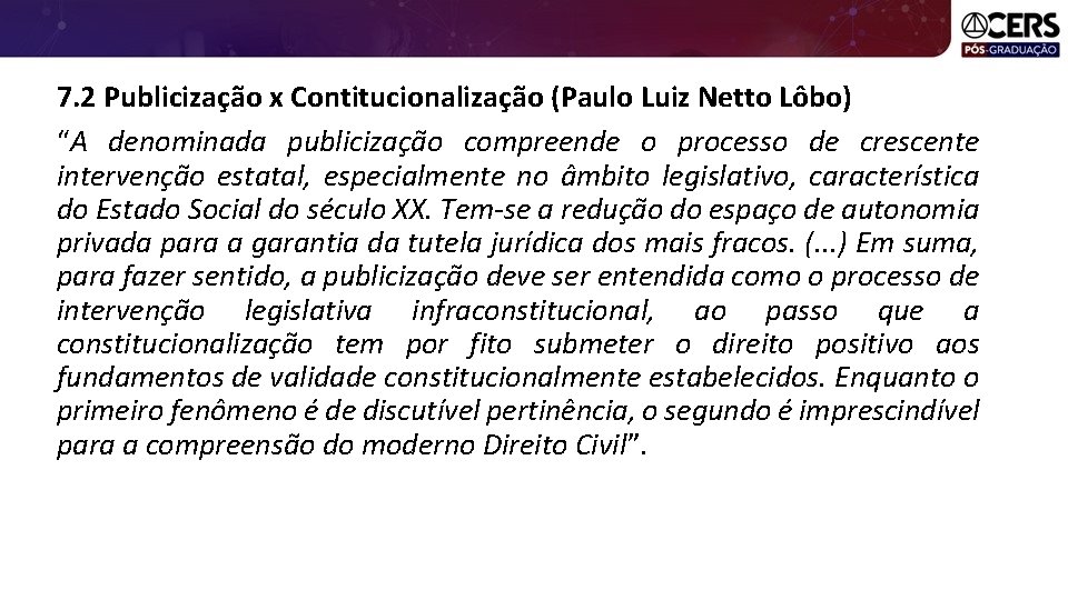 7. 2 Publicização x Contitucionalização (Paulo Luiz Netto Lôbo) “A denominada publicização compreende o