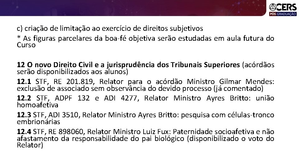 c) criação de limitação ao exercício de direitos subjetivos * As figuras parcelares da